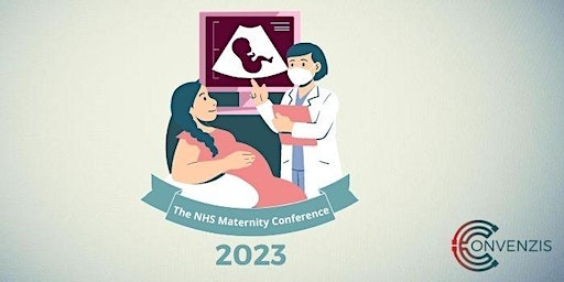 The NHS Maternity Conference: Improving safety and workforce culture 2023