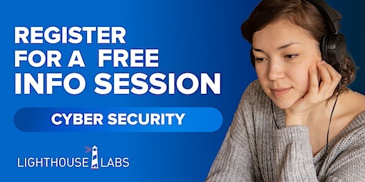 FREE Info Session for Lighthouse Labs’ CYBER SECURITY Program